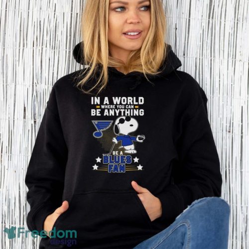 Snoopy In A World Where You Can Be Anything Be A St. Louis Blues Fan T-Shirt - Unisex Hoodie