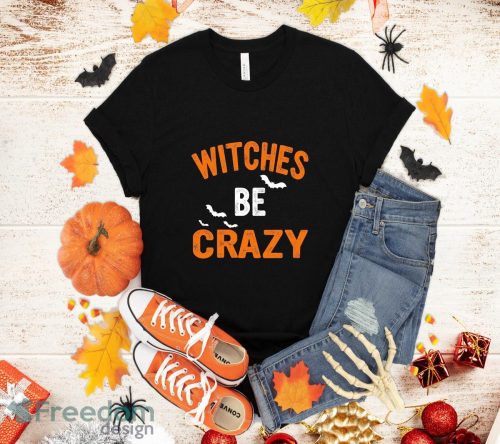 Witches Be Crazy Tshirt Funny Halloween Party Tee Sweatshirt Hoodie Product Photo 1