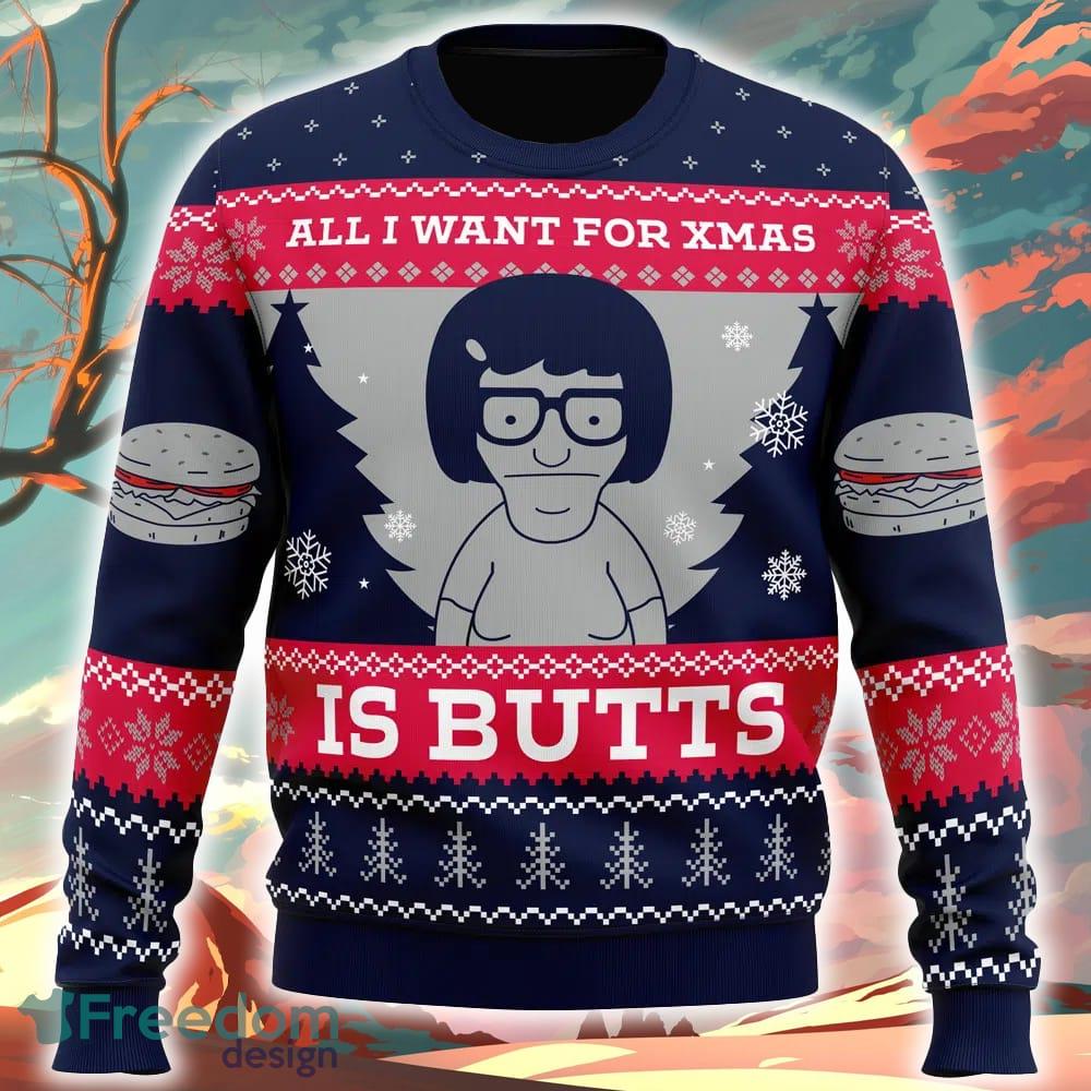 All I Want For Xmas is Butts Bob’s Burgers Ugly Christmas Sweater Ideas For Fans Gift - All I Want For Xmas is Butts Bob’s Burgers Ugly Christmas Sweater_1