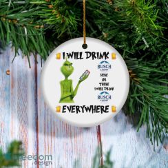 Grinch I Will Drink Busch Light Here And There Everywhere Christmas Ornament