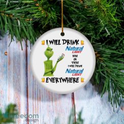 Grinch I Will Drink Natural Light Here And There Everywhere Christmas Ornament