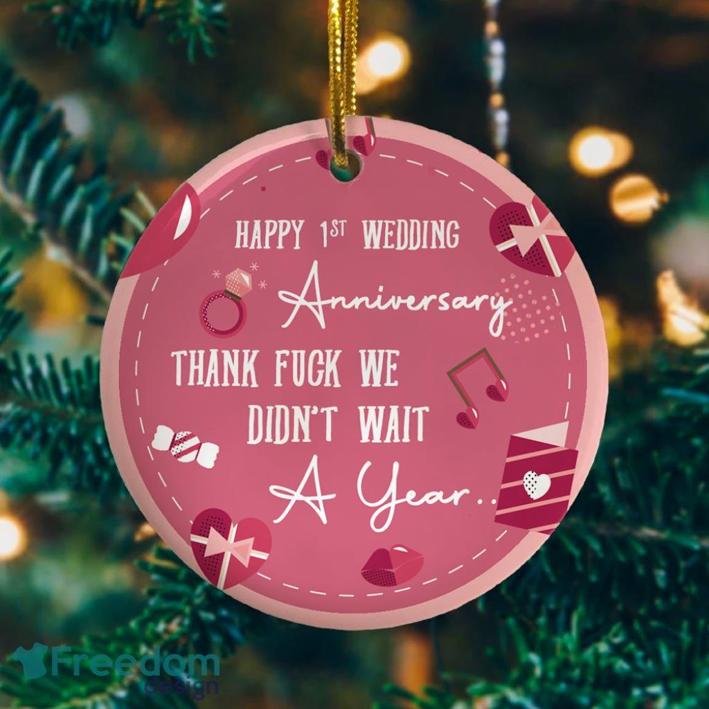 1ST Wedding Anniversary We Didnt Wait A Year Decorative Christmas Ornament Funny Christmas Holiday Gift image 1ST Wedding Anniversary We Didnt Wait A Year Decorative Christmas Ornament - Funny Christmas Holiday Gift Product Photo 1