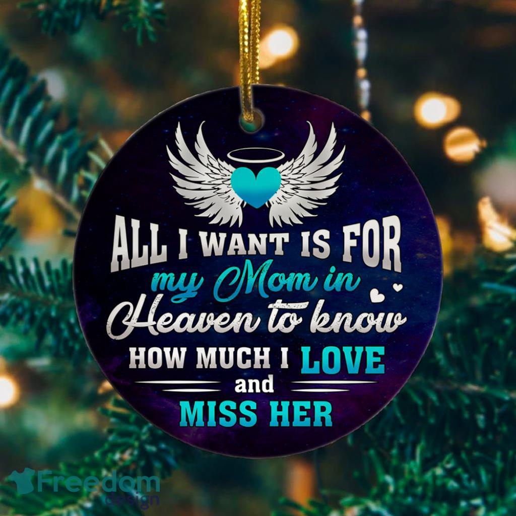 All I Want Is for My Mom in Heaven To Know I Love and Miss Her Christmas Ornament image All I Want Is for My Mom in Heaven To Know I Love and Miss Her Christmas Ornament Product Photo 1