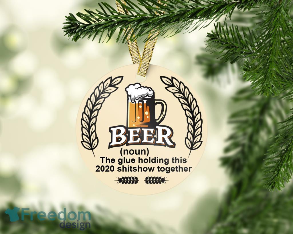 Beer The Glue Holding This Shitshow Together Decorative Christmas Ornament Funny Holiday Gift image Beer The Glue Holding This Shitshow Together Decorative Christmas Ornament - Funny Holiday Gift Product Photo 1