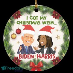 Biden Harris I Got Christmas Wish Joe Biden Kamala Harris Funny Christmas Ornament