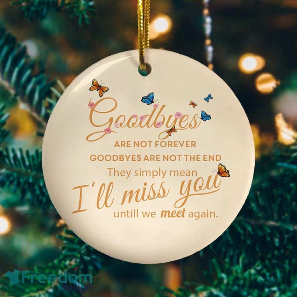 Butterfly Goodbyes Are Not Forever Decorative Ornament Funny Holiday Gift image Butterfly Goodbyes Are Not Forever Decorative Ornament - Funny Holiday Gift Product Photo 1