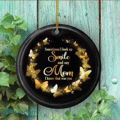 Butterfly Sometimes I Look Up Smile And Say Mom I Know That Was You Decorative Christmas Ornament – Funny Holiday Gift