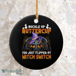 Cat Buckle Up Buttercup You Just Flipped My Witch Round Ornament