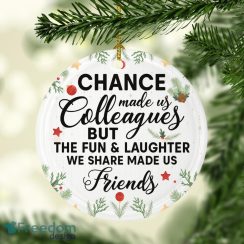 Chance Made Us Colleague But Fun Laughter Made Us Friend Decorative Christmas Ornament – Funny Holiday Gift