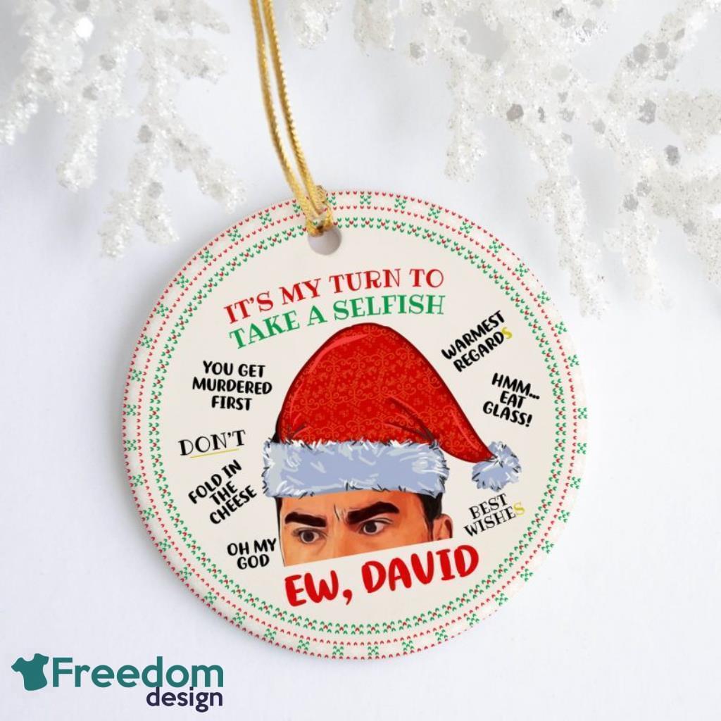 Ew David Its My Turn To Take A Selfish Warmest Regards Schitts Creek Tree Decoration Christmas Ornament image Ew David Its My Turn To Take A Selfish Warmest Regards Schitts Creek Tree Decoration Christmas Ornament Product Photo 1