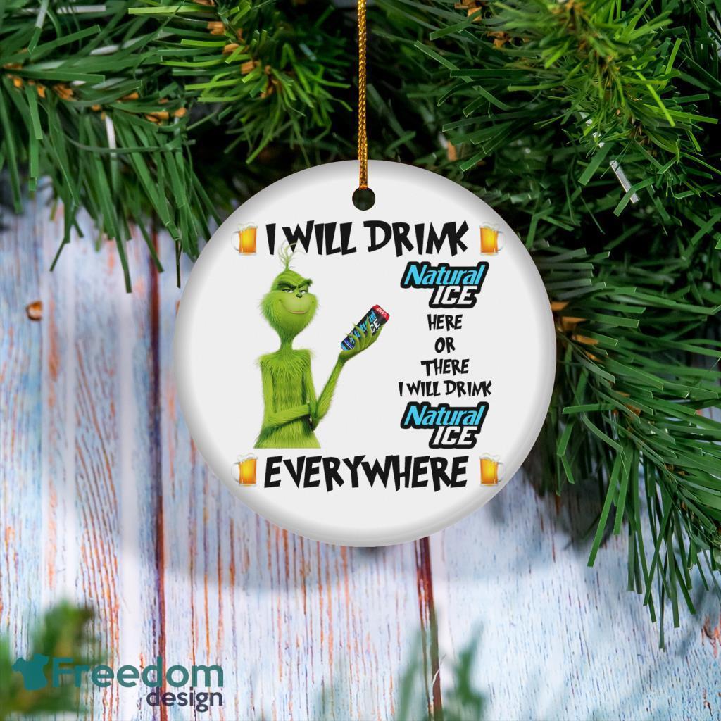 Grinch I Will Drink Natural Ice Here And There Everywhere Christmas Ornament image Grinch I Will Drink Natural Ice Here And There Everywhere Christmas Ornament Product Photo 1