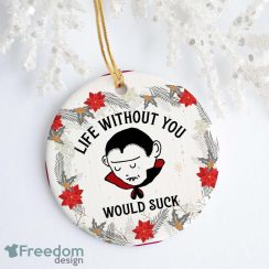 Life Without You With Suck Decorative Christmas Ornament – Funny Holiday Gift
