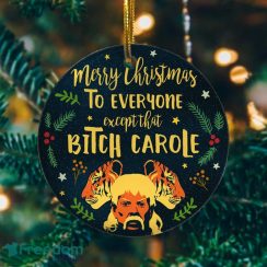 Merry Christmas To Everyone Except That Bitch Carole – Tiger Joe King Circle Ornament Tree Decoration Ornament