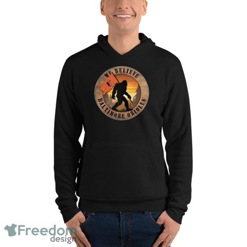 Baltimore Orioles Bigfoot We Believe T-Shirt, Hoodie, Sweatshirt - Unisex Fleece Pullover Hoodie