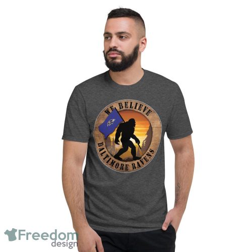 Baltimore Ravens Bigfoot We Believe T-Shirt, Hoodie, Sweatshirt - Short Sleeve T-Shirt-1