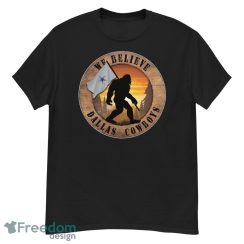 Dallas Cowboys Bigfoot We Believe T-Shirt, Hoodie, Sweatshirt - G500 Men’s Classic T-Shirt