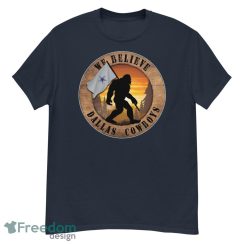 Dallas Cowboys Bigfoot We Believe T-Shirt, Hoodie, Sweatshirt
