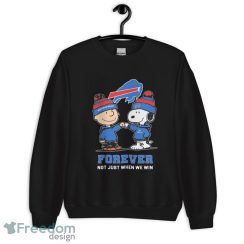 Charlie Brown Fist Bump Snoopy Buffalo Bills Forever Not Just When We Win Shirt - Unisex Crewneck Sweatshirt