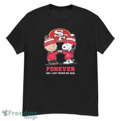 Official Charlie Brown Fist Bump Snoopy San Francisco 49ers Forever Not Just When We Win Shirt