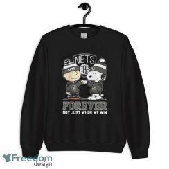 Official Peanuts Charlie Brown And Snoopy Brooklyn Nets Forever Not Just When We Win Shirt - Unisex Crewneck Sweatshirt