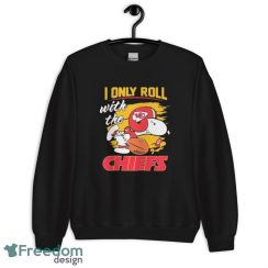 Peanuts Snoopy And Woodstock I Only Roll With The Kansas City Chiefs Shirt - Unisex Crewneck Sweatshirt