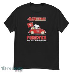 Peanuts Snoopy And Woodstock On Car San Francisco 49ers Forever Not Just When We Win Shirt