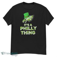 Philadelphia Eagles It’s A Philly Thing Patrick’s Day Shirt