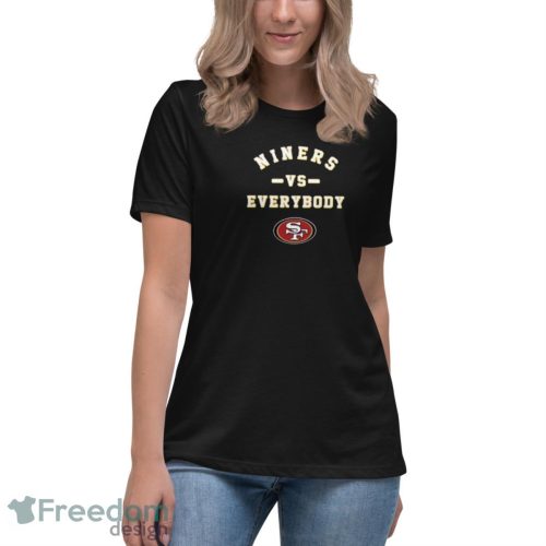 San Francisco 49ers Niners Vs Everybody Shirt - Women's Relaxed Short Sleeve Jersey Tee