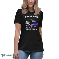 Snoopy I only roll with the Bills best team shirt - Women's Relaxed Short Sleeve Jersey Tee