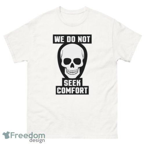 We Do Not Seek Comfort Skull Halloween t shirt Product Photo 3