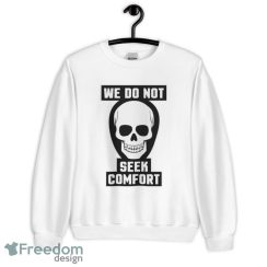 We Do Not Seek Comfort Skull Halloween t shirt