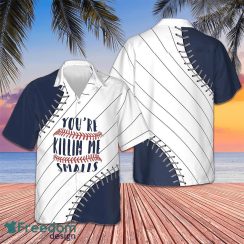 You’re Killin Me Smalls Baseball Hawaiian Shirt Baseball Lover Men’s Summer Shirts Sale