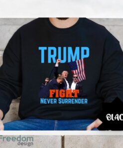 Donald Trump Shooting, Trump Fight Never Surrender Shirt Product Photo 2