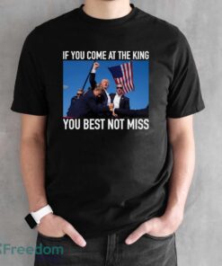 If You Come At The King You Best Not Miss Trump Shirt - Black Unisex T-Shirt