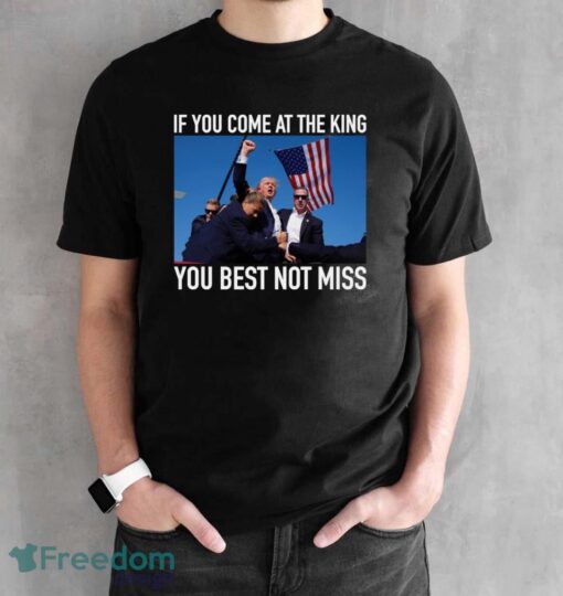 If You Come At The King You Best Not Miss Trump Shirt - Black Unisex T-Shirt