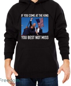 If You Come At The King You Best Not Miss Trump Shirt - Men Black Hoodie