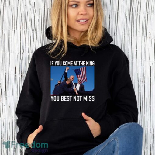 If You Come At The King You Best Not Miss Trump Shirt - Unisex Hoodie