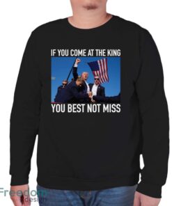 If You Come At The King You Best Not Miss Trump Shirt - Unisex Sweatshirt