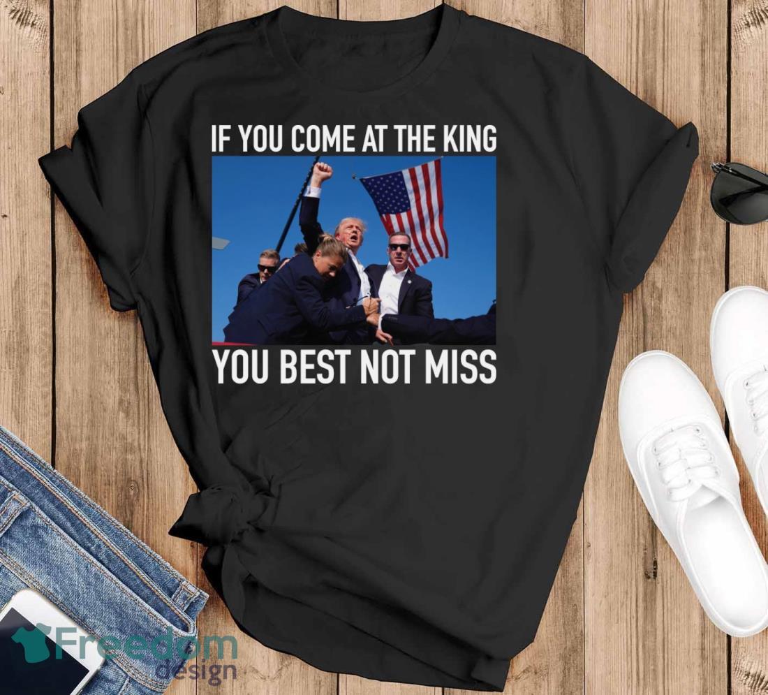 If You Come At The King You Best Not Miss Trump Shirt - Black T-Shirt