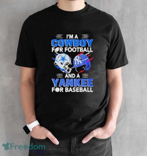 I’m A Dallas Cowboys For Football And A New York Yankees For Baseball Shirt - Black Unisex T-Shirt