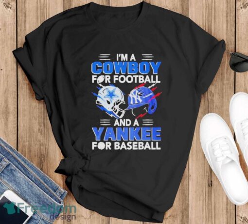 I’m A Dallas Cowboys For Football And A New York Yankees For Baseball Shirt - Black T-Shirt