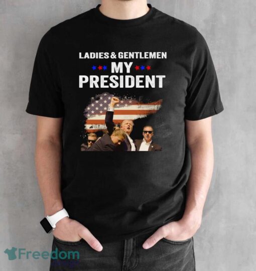 Ladies & Gentlemen My President Trump Shirt Trending Trump Pennsylvania Shirt For Freedom Shirt - Black Unisex T-Shirt