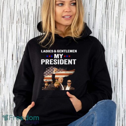 Ladies & Gentlemen My President Trump Shirt Trending Trump Pennsylvania Shirt For Freedom Shirt - Unisex Hoodie