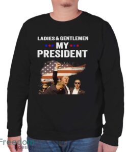 Ladies & Gentlemen My President Trump Shirt Trending Trump Pennsylvania Shirt For Freedom Shirt - Unisex Sweatshirt