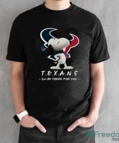 NFL Houston Texans Snoopy I’ll Be There For You T Shirt - Black Unisex T-Shirt