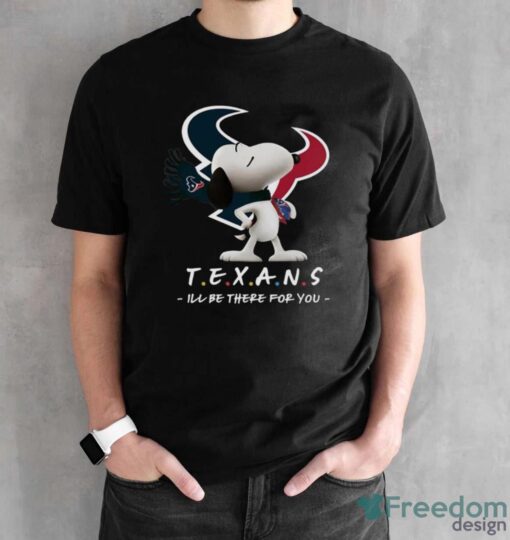 NFL Houston Texans Snoopy I’ll Be There For You T Shirt - Black Unisex T-Shirt