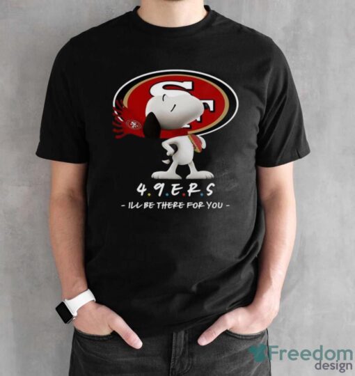 NFL San Francisco 49ers Snoopy I’ll Be There For You T Shirt - Black Unisex T-Shirt