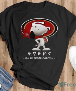 NFL San Francisco 49ers Snoopy I’ll Be There For You T Shirt