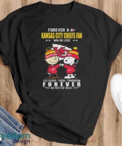 Official Charlie Brown and Snoopy Forever A Kansas City Chiefs fan Win Or Lose Yesterday Today Tomorrow Forever No Matter What shirt