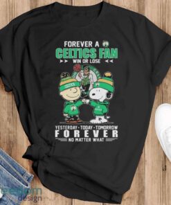 Official Peanuts Snoopy And Charlie Brown Forever A Boston Celtics Fan Win Or Lose Yesterday To Day Tomorrow No Matter What Shirt - Black T-Shirt